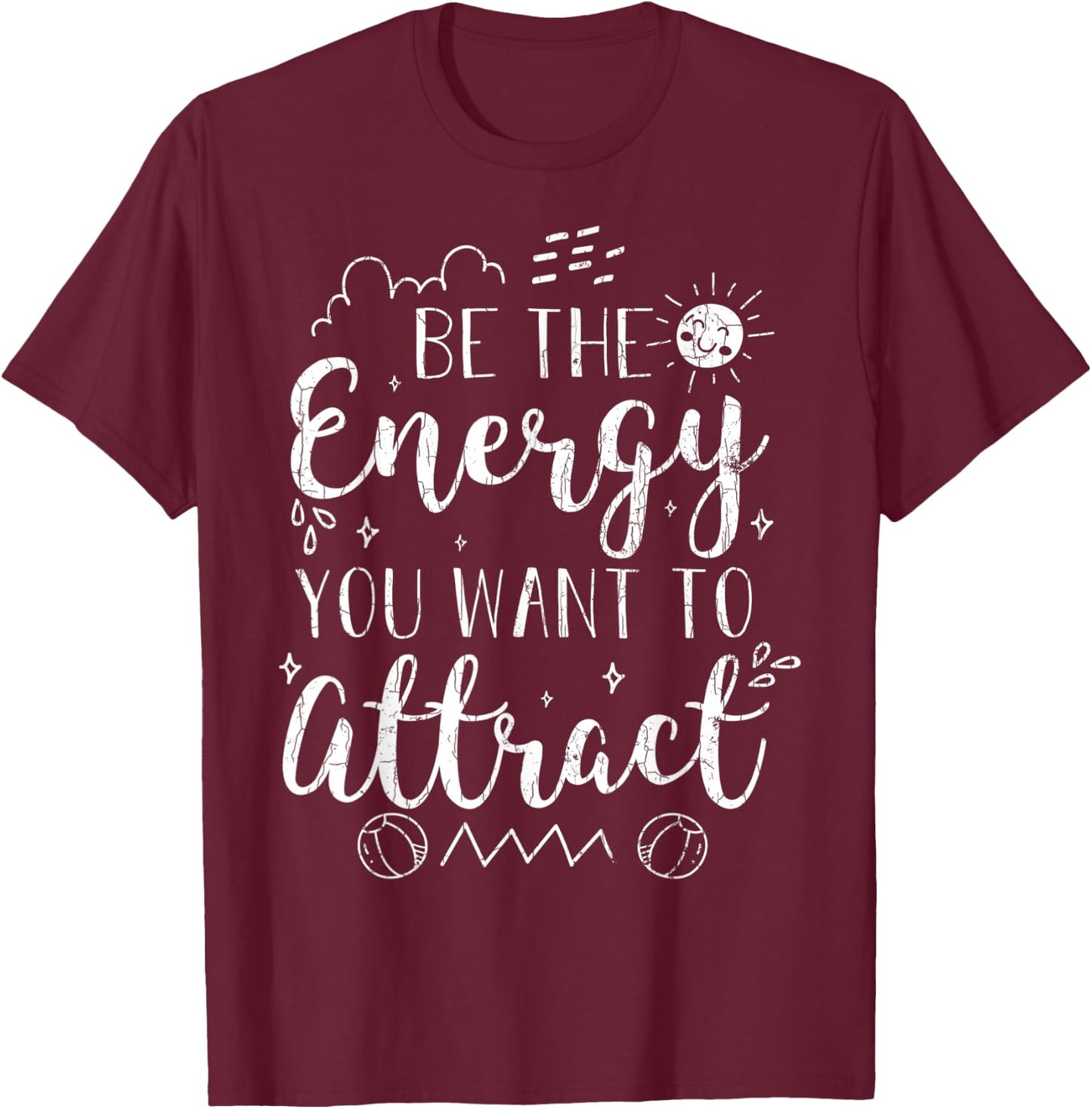 Be The Energy You Want To Attract Funny Motivational Graphic T-Shirt - T-Shirt | Maroon