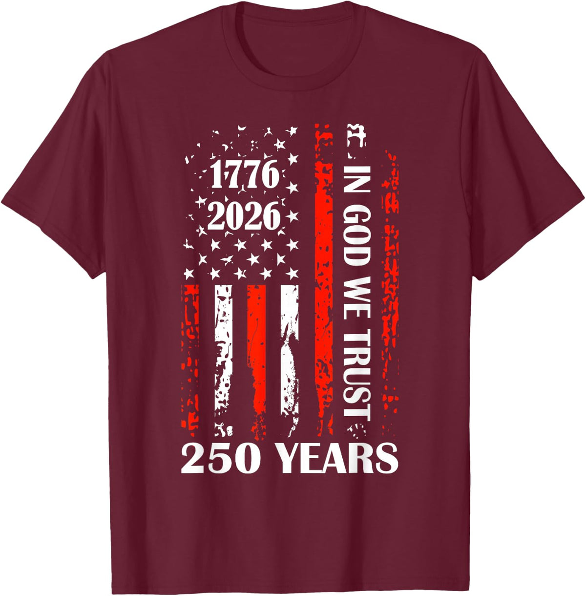 250th Anniversary America Flag 1776-2026 in God We Trust T-Shirt - T-Shirt | Maroon