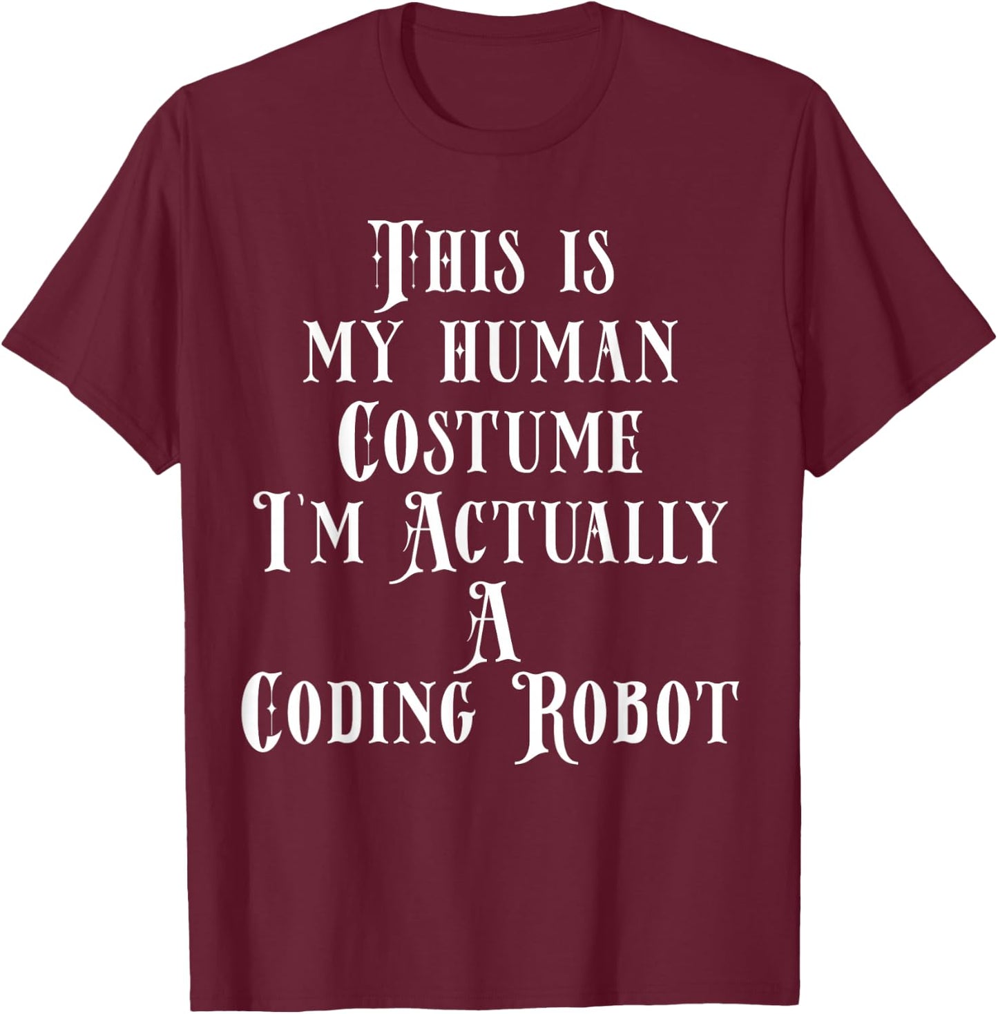 Coding Robot Costume For Software Developer Programmer Coder T-Shirt - T-Shirt | Maroon