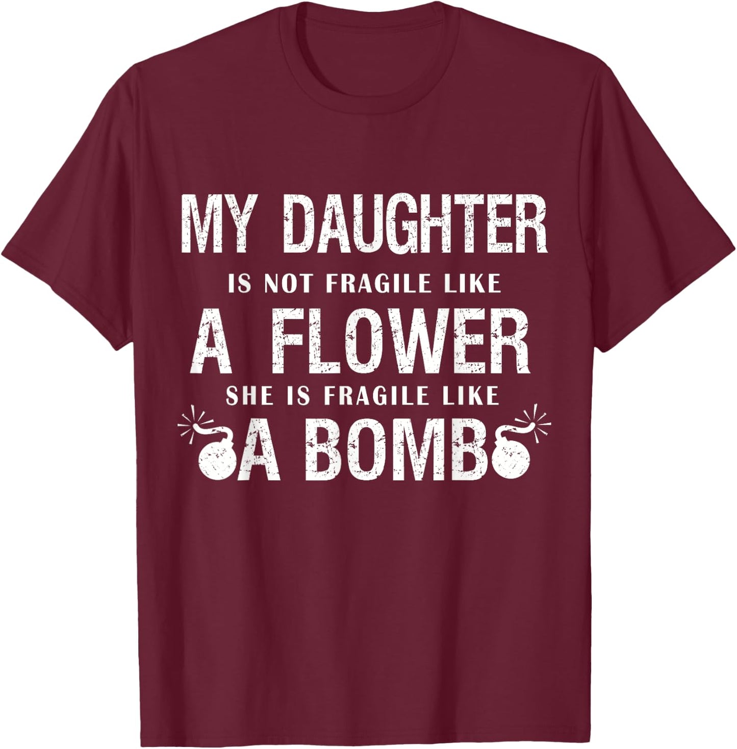 My daughter is not fragile like flower like bomb Funny Xmas T-Shirt - T-Shirt | Maroon