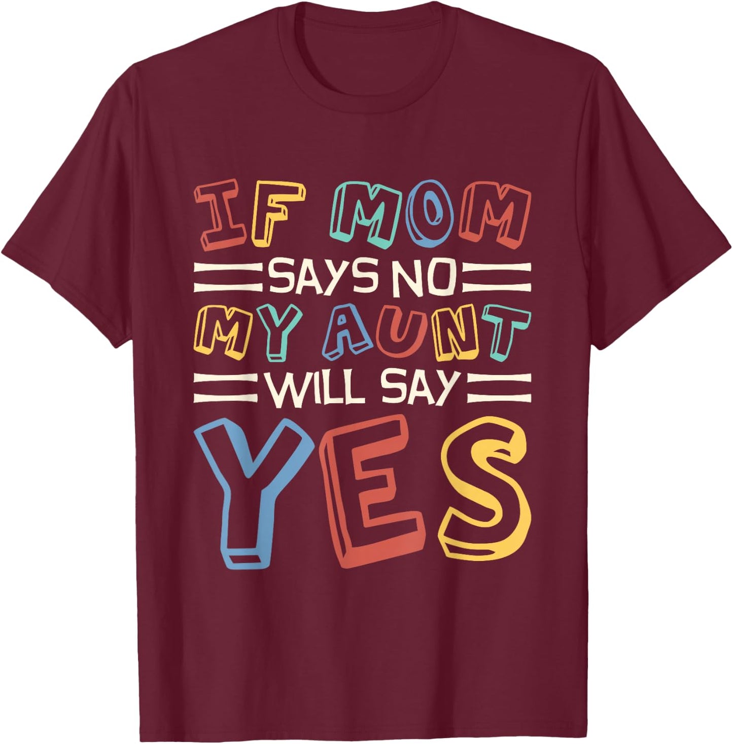 If Mom Says No My Aunt Will Say Yes, Children Toddler Aunt T-Shirt - T-Shirt | Maroon