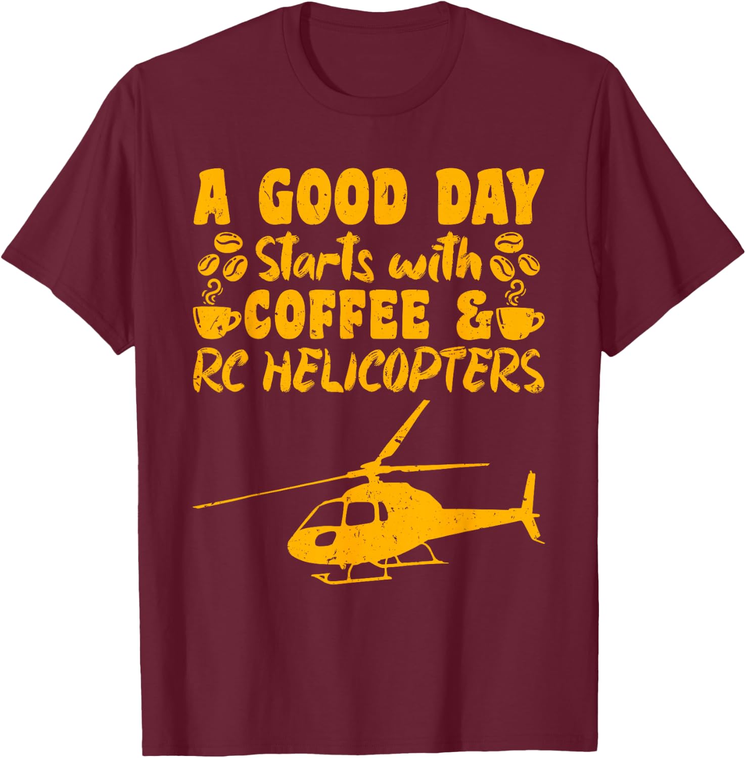 RC Flight A Good Day starts with Coffee RC Helicopters T-Shirt - T-Shirt | Maroon