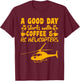 RC Flight A Good Day starts with Coffee RC Helicopters T-Shirt - T-Shirt | Maroon