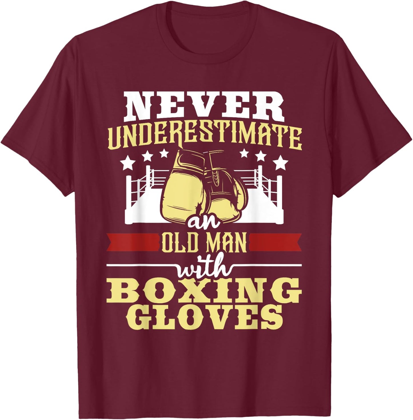 Never Underestimate An Old Man With Boxing Gloves - Boxer T-Shirt - T-Shirt | Maroon