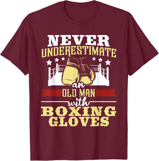 Never Underestimate An Old Man With Boxing Gloves - Boxer T-Shirt - T-Shirt | Maroon