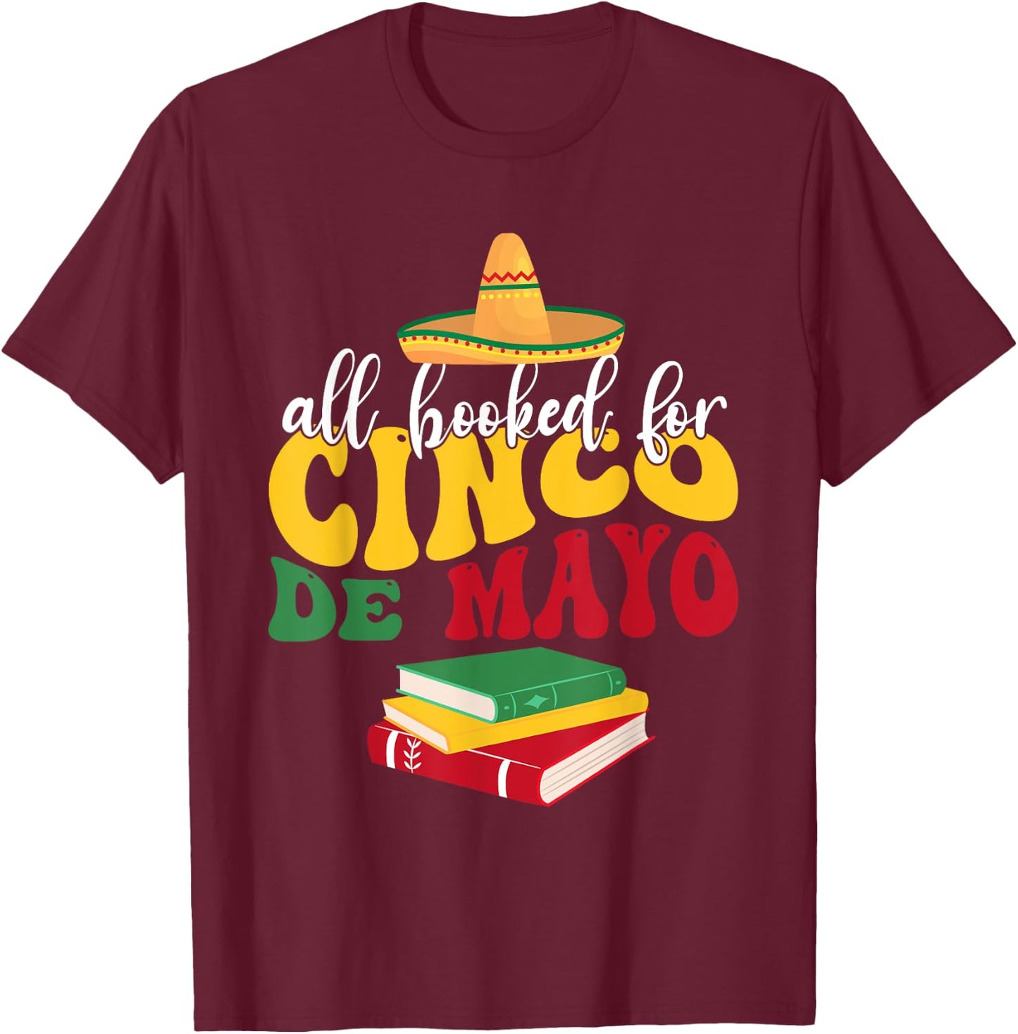 All Booked for Cinco De Mayo Teachers Book Lovers Librarian T-Shirt - T-Shirt | Maroon
