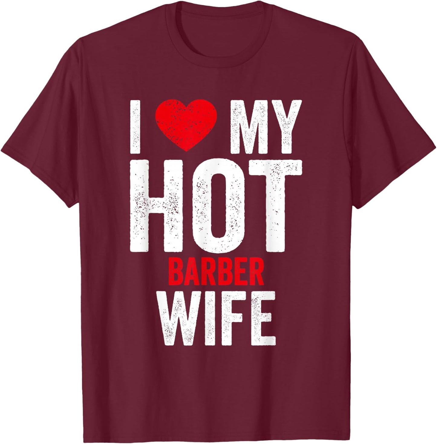 I Love My Hot Barber Wife T-Shirt - T-Shirt | Maroon