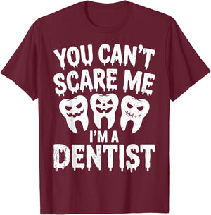 You Can't Scare Me I'm A Dentist Spooky Dental Halloween T-Shirt - T-Shirt | Maroon