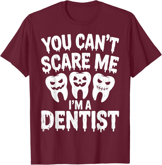You Can't Scare Me I'm A Dentist Spooky Dental Halloween T-Shirt - T-Shirt | Maroon