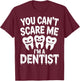 You Can't Scare Me I'm A Dentist Spooky Dental Halloween T-Shirt - T-Shirt | Maroon