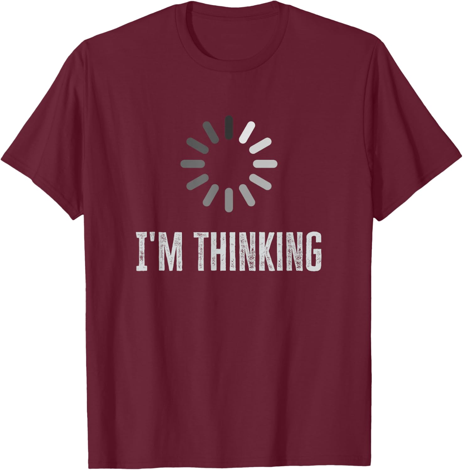 I'm Thinking Funny Processing Nerd Humor Computer Loading T-Shirt - T-Shirt | Maroon