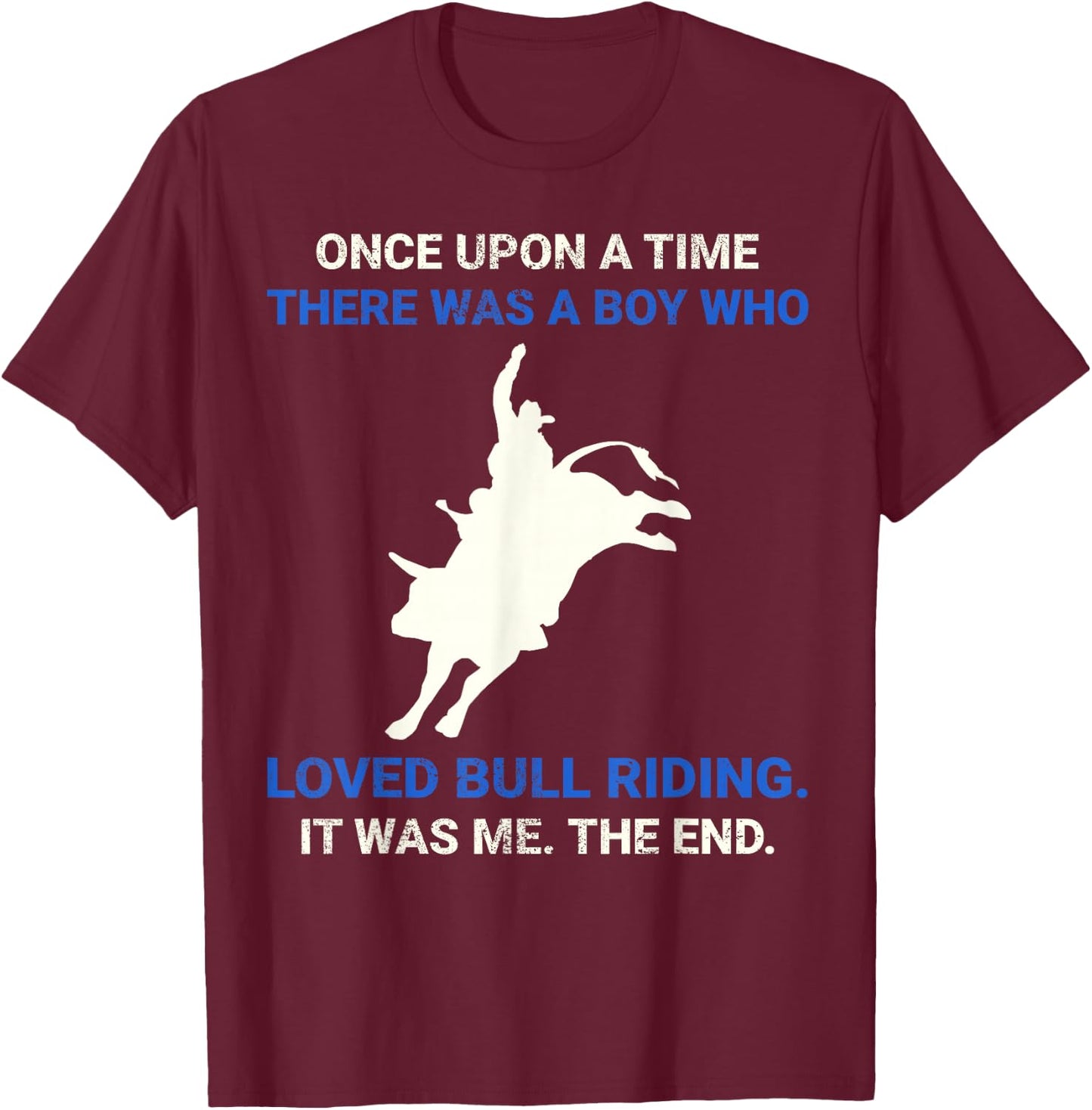 Once Upon A Time There Was A Boy Who Loved Bull Riding T-Shirt - T-Shirt | Maroon