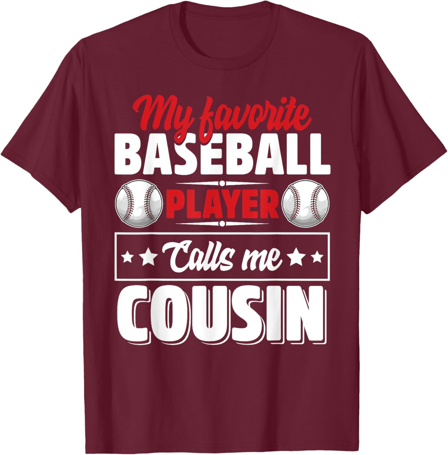 My Favorite Baseball Player Calls Me Cousin T-Shirt - T-Shirt | Maroon