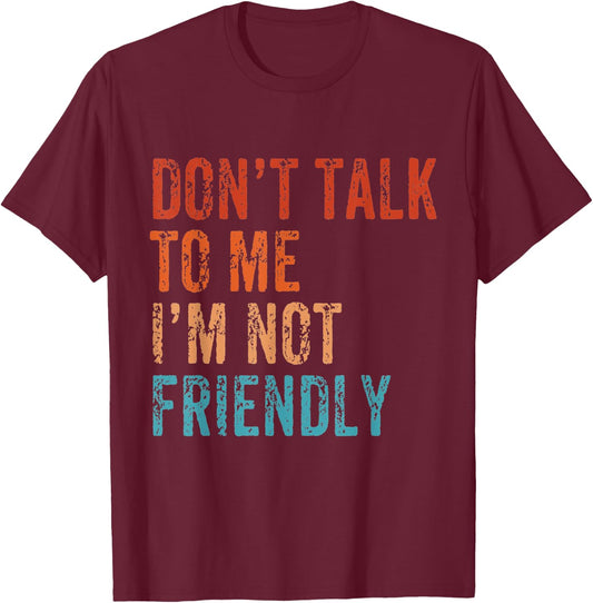 Don't Talk To Me I'M Not Friendly Funny Sarcastic Vintage T-Shirt - T-Shirt | Maroon