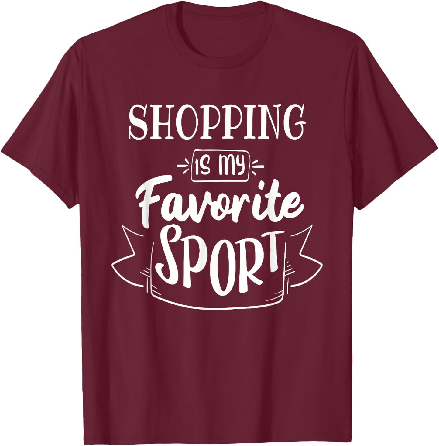 Shopping is my favorite sport T-Shirt - T-Shirt | Maroon