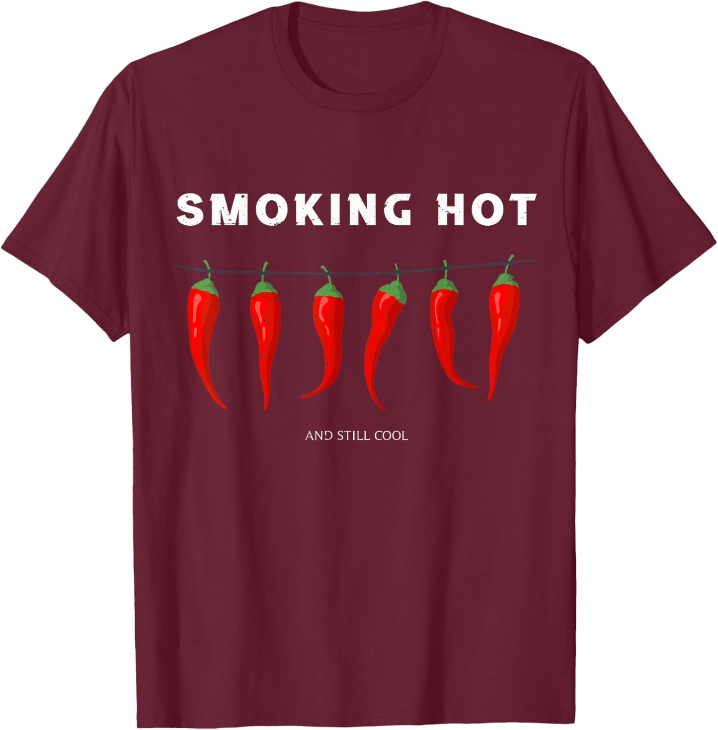 Smoking Hot and Still Cool Funny Hot Pepper Chili T-Shirt - T-Shirt | Maroon