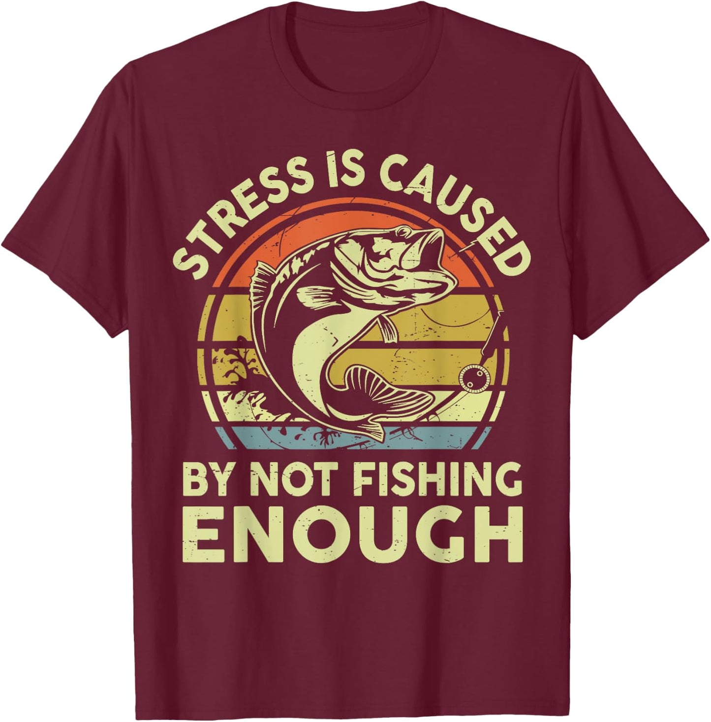 Stress Caused By Not Fishing Enough Step Dad Father Day Gift T-Shirt - T-Shirt | Maroon