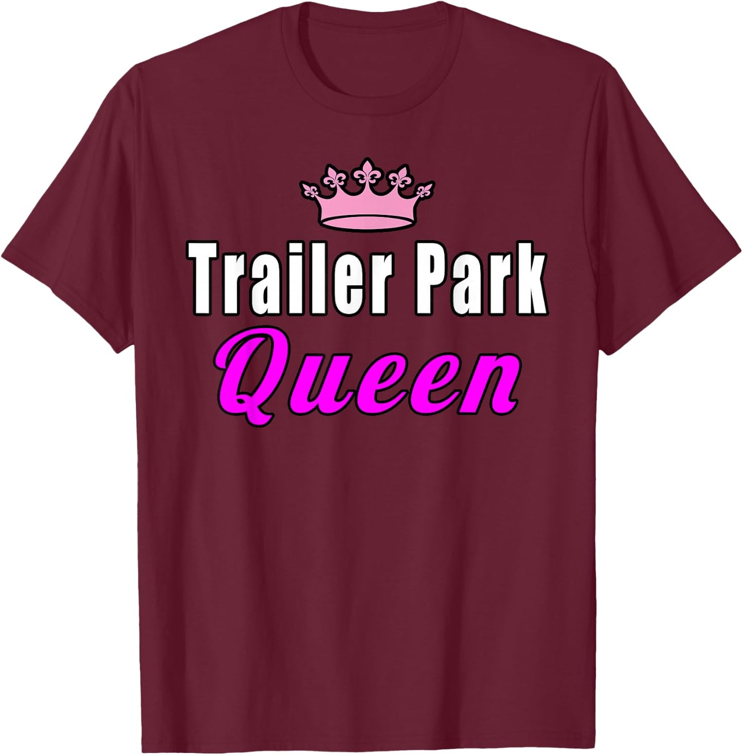 Trailer Park Queen Funny T-Shirt - T-Shirt | Maroon