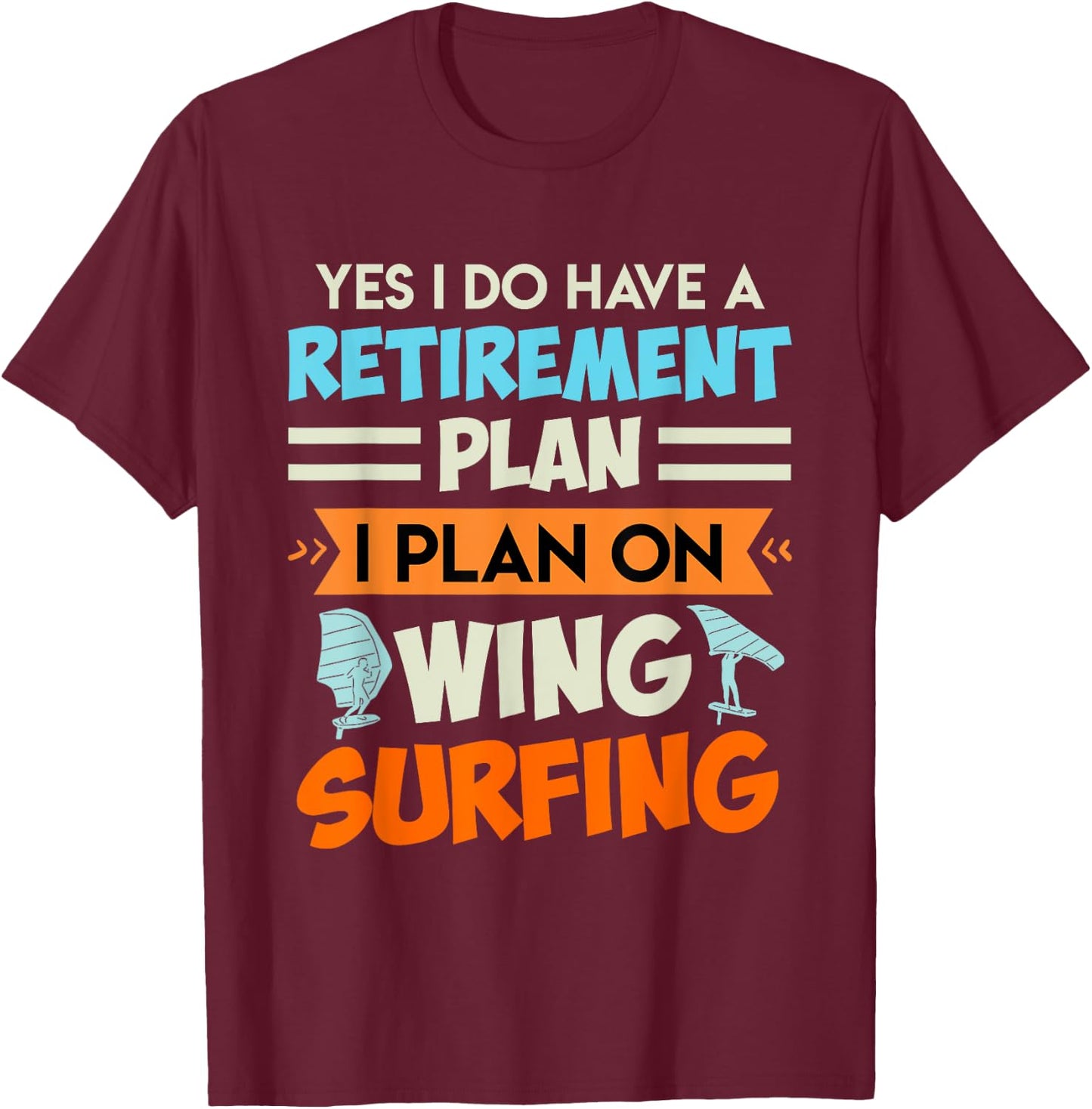 Retirement Plan Wing Surfing Wing Foil Wing Foil T-Shirt - T-Shirt | Maroon