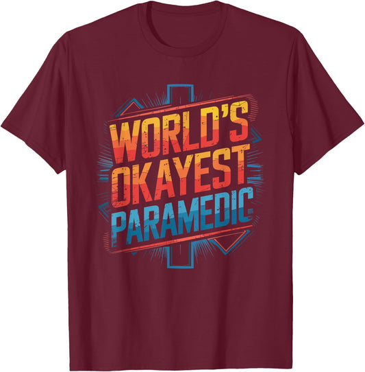 World'S Okayest Paramedic, EMS EMT First Aid Responder T-Shirt - T-Shirt | Maroon