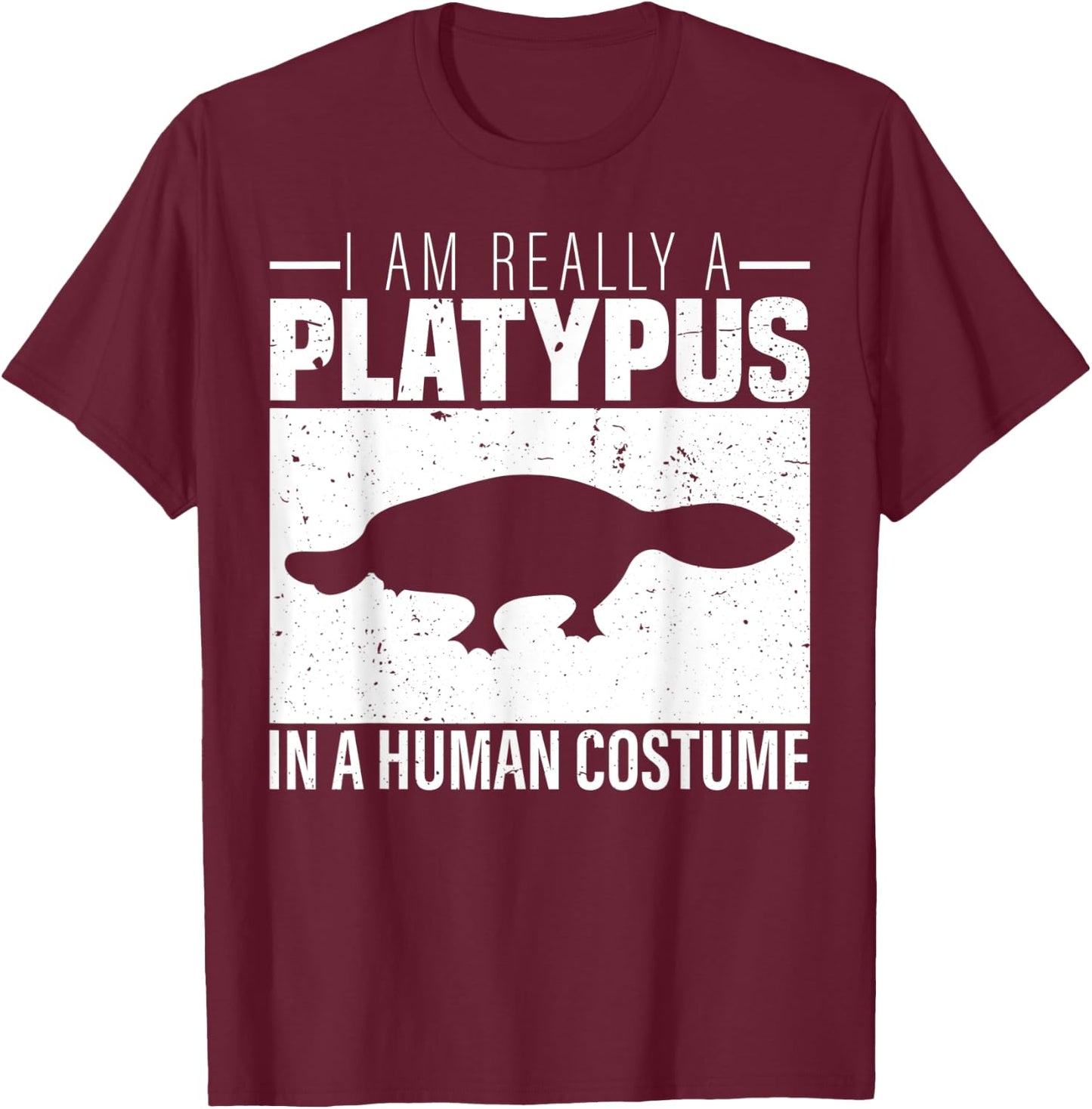 I am Really a Platypus in a Human Costume Halloween T-Shirt - T-Shirt | Maroon