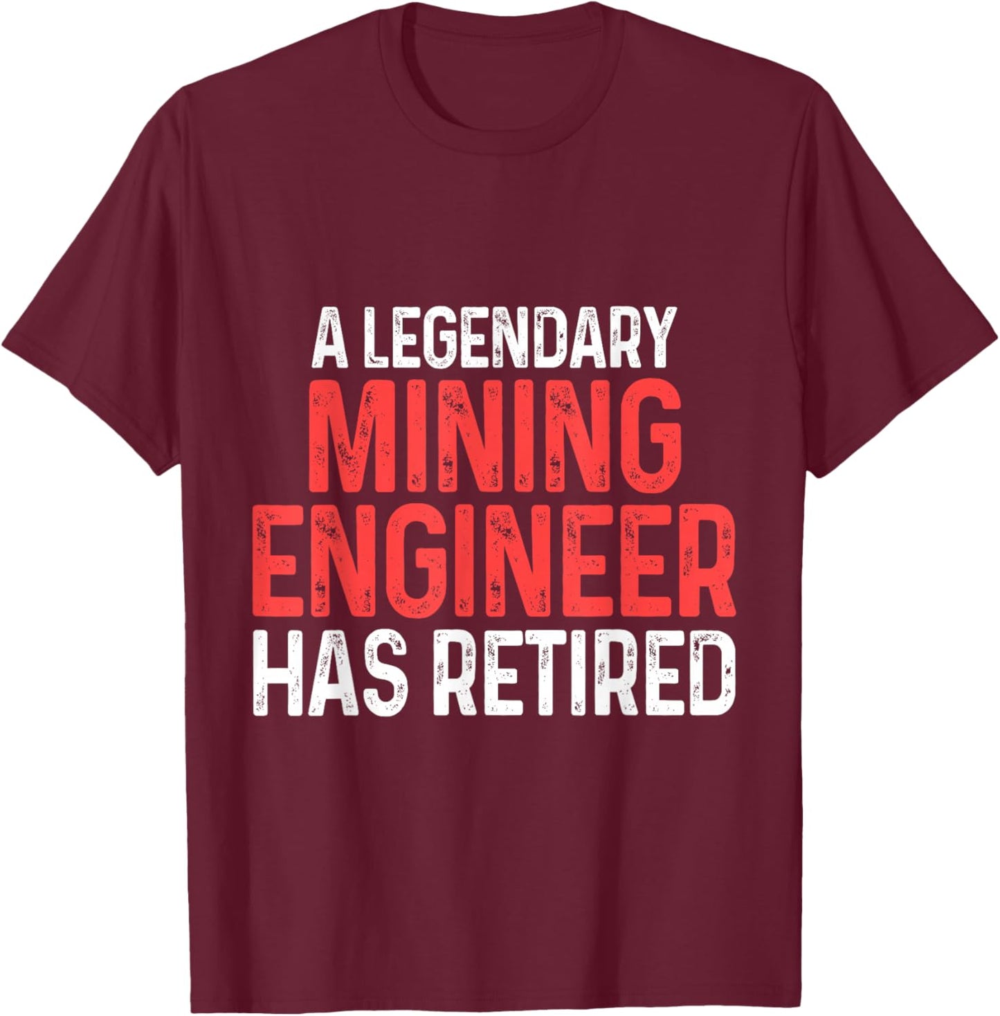 Mining Engineer Retired Engineering Gifts T-Shirt - T-Shirt | Maroon