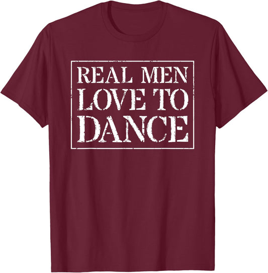 Dancing T Shirt Gift Dancer Men: Real Men Love To Dance T-Shirt - T-Shirt | Maroon