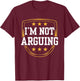 I'm Not Arguing Argue Sarcastic Lawyer Sayings T-Shirt - T-Shirt | Maroon