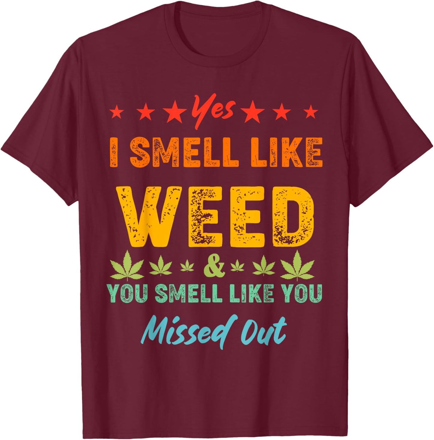 Yes I Smell Like Weed You Smell Like You Missed Out Vintage T-Shirt - T-Shirt | Maroon