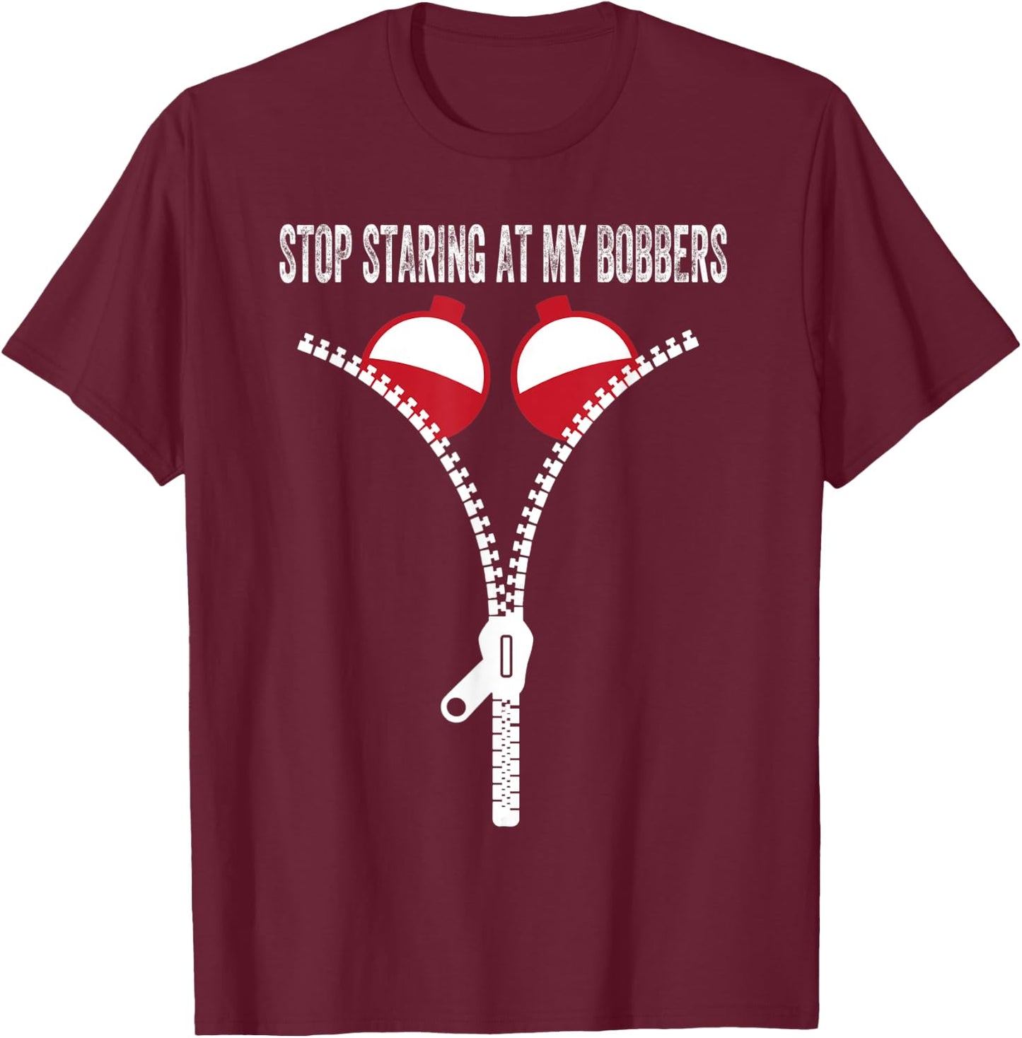 Stop Staring At My Bobbers T-Shirt - T-Shirt | Maroon