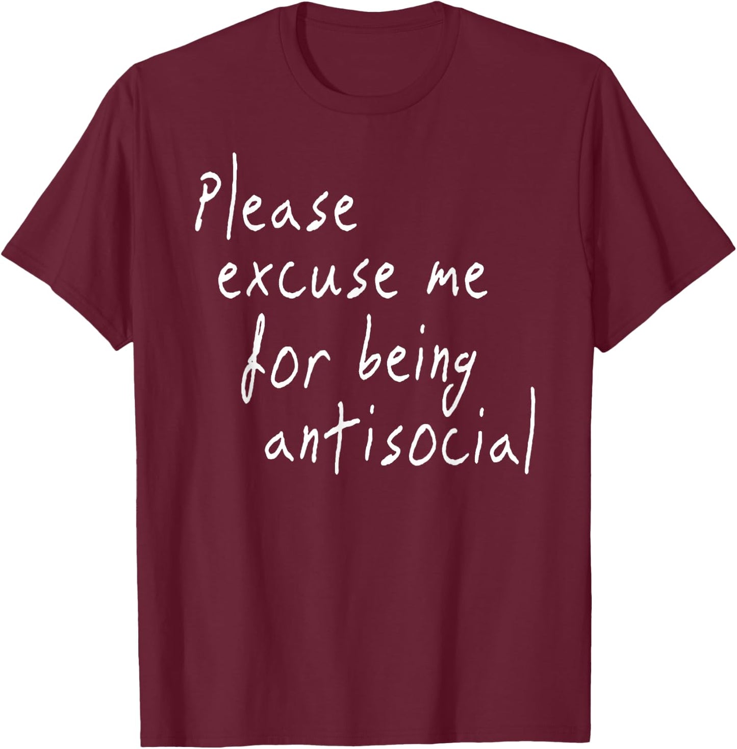 Men women Please Excuse Me for Being Antisocial T-Shirt - T-Shirt | Maroon