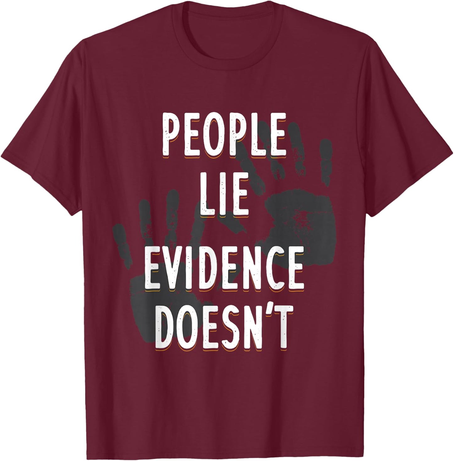 People Lie Evidence Doesn't Forensic Scientist Apparel T-Shirt - T-Shirt | Maroon