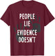 People Lie Evidence Doesn't Forensic Scientist Apparel T-Shirt - T-Shirt | Maroon