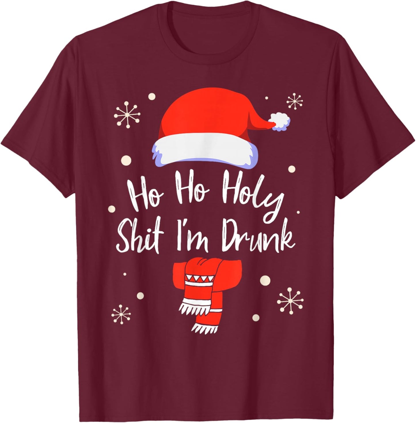 Ho Ho Holy Shit I'm Drunk Funny Christmas Drinking T-Shirt - T-Shirt | Maroon