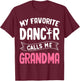 My Favorite Dancer Calls Me Grandma Ballet Mother’s Day Idea T-Shirt - T-Shirt | Maroon
