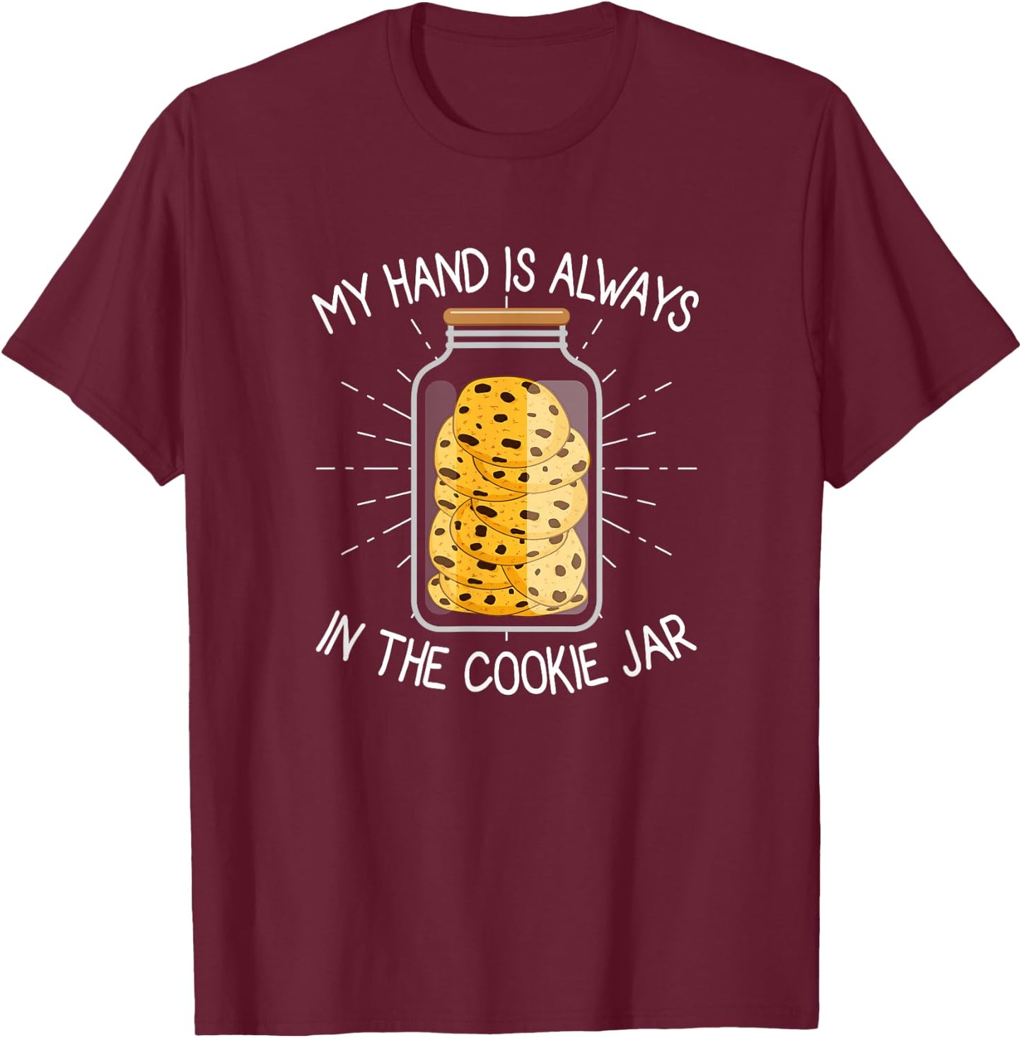 My Hand Is Always In The Cookie Jar - Chocolate Chip T-Shirt - T-Shirt | Maroon