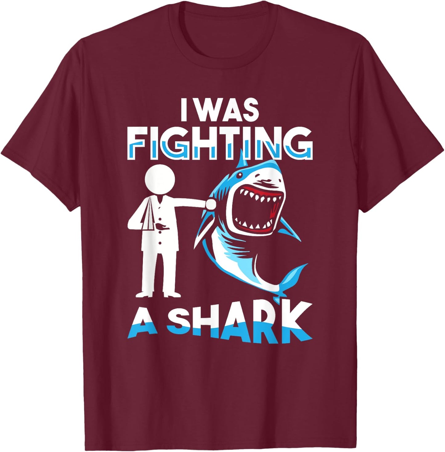 I Was Fighting A Shark Shoulder Injury Broken Arm Humor T-Shirt - T-Shirt | Maroon