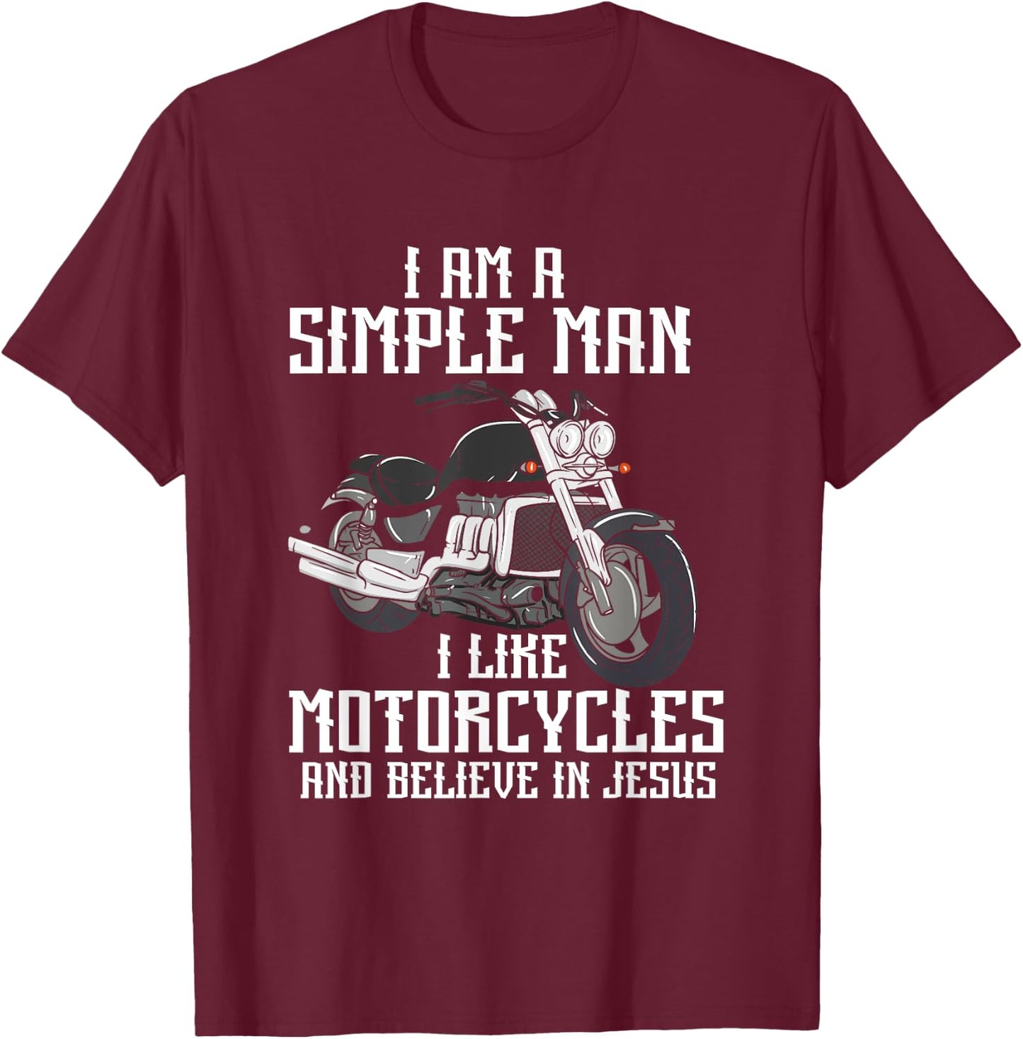 I Am A Simple Man I Like Motorcycles And Believe In Jesus T-Shirt - T-Shirt | Maroon