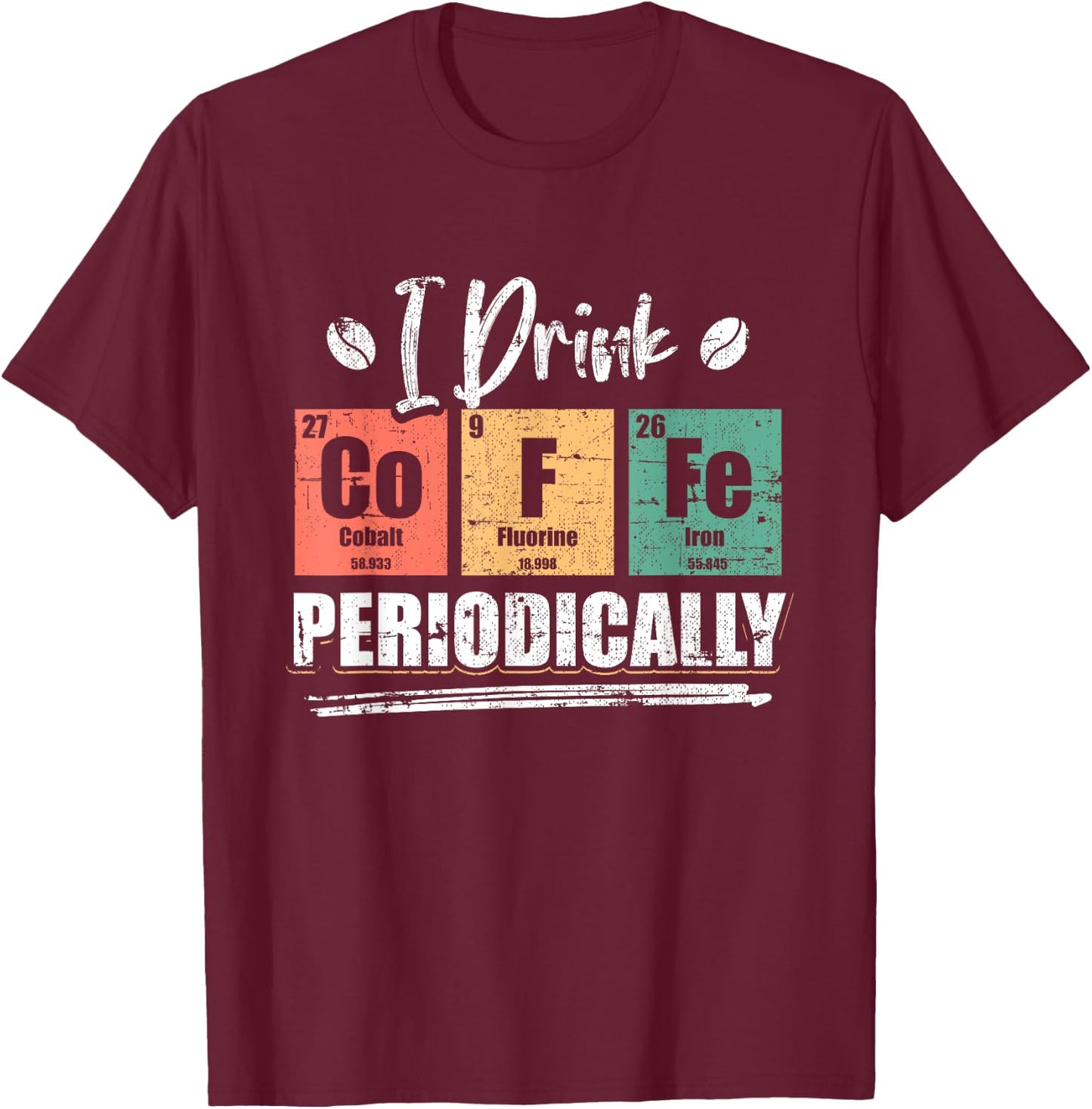 I Drink Coffee Periodically Chemist Chemistry Grunge T-Shirt - T-Shirt | Maroon