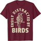 Easily Distracted By Birds T-Shirt - T-Shirt | Maroon