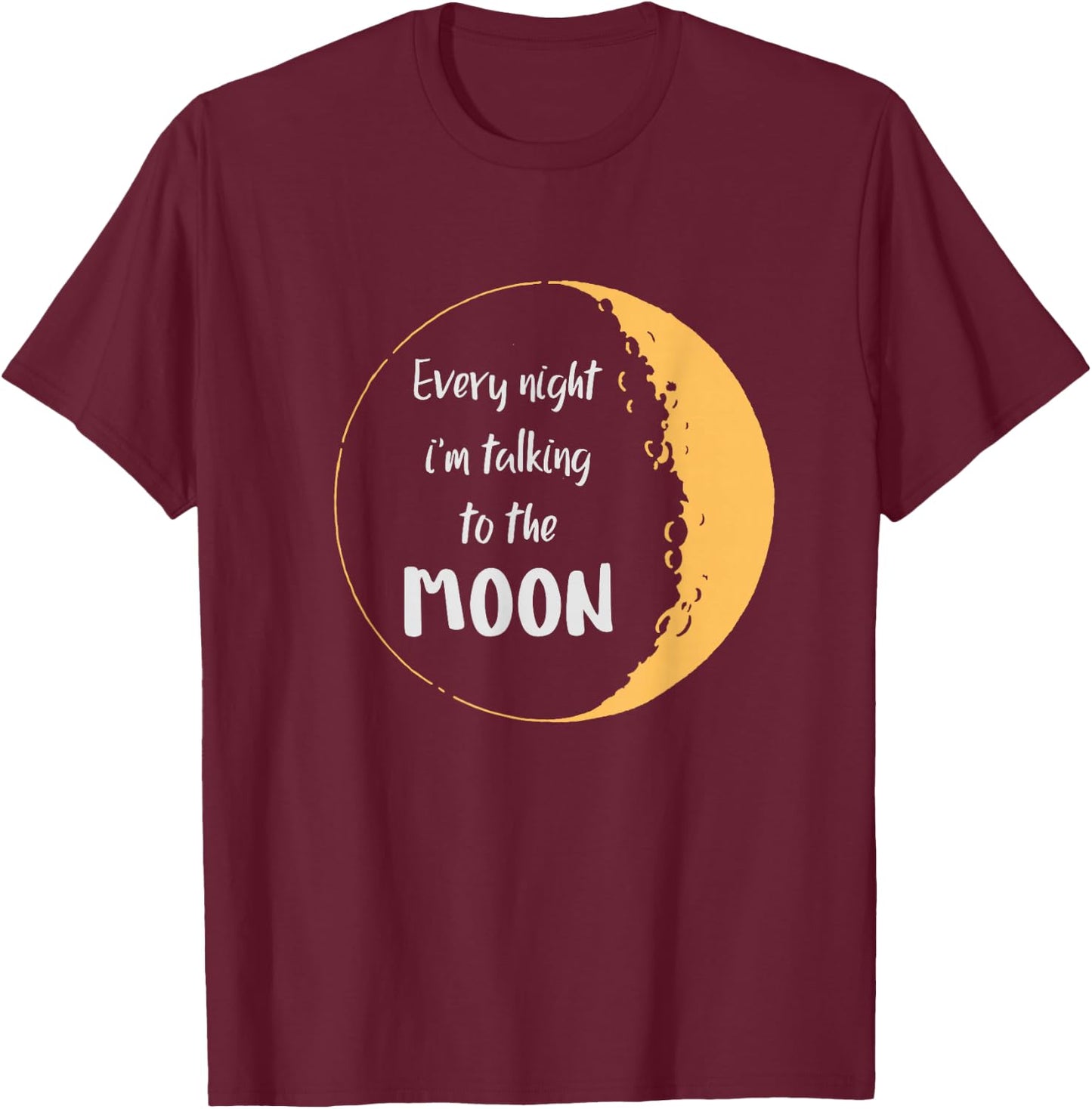 Every Night I’m Talking to The Moon Aesthetic Space T-Shirt - T-Shirt | Maroon