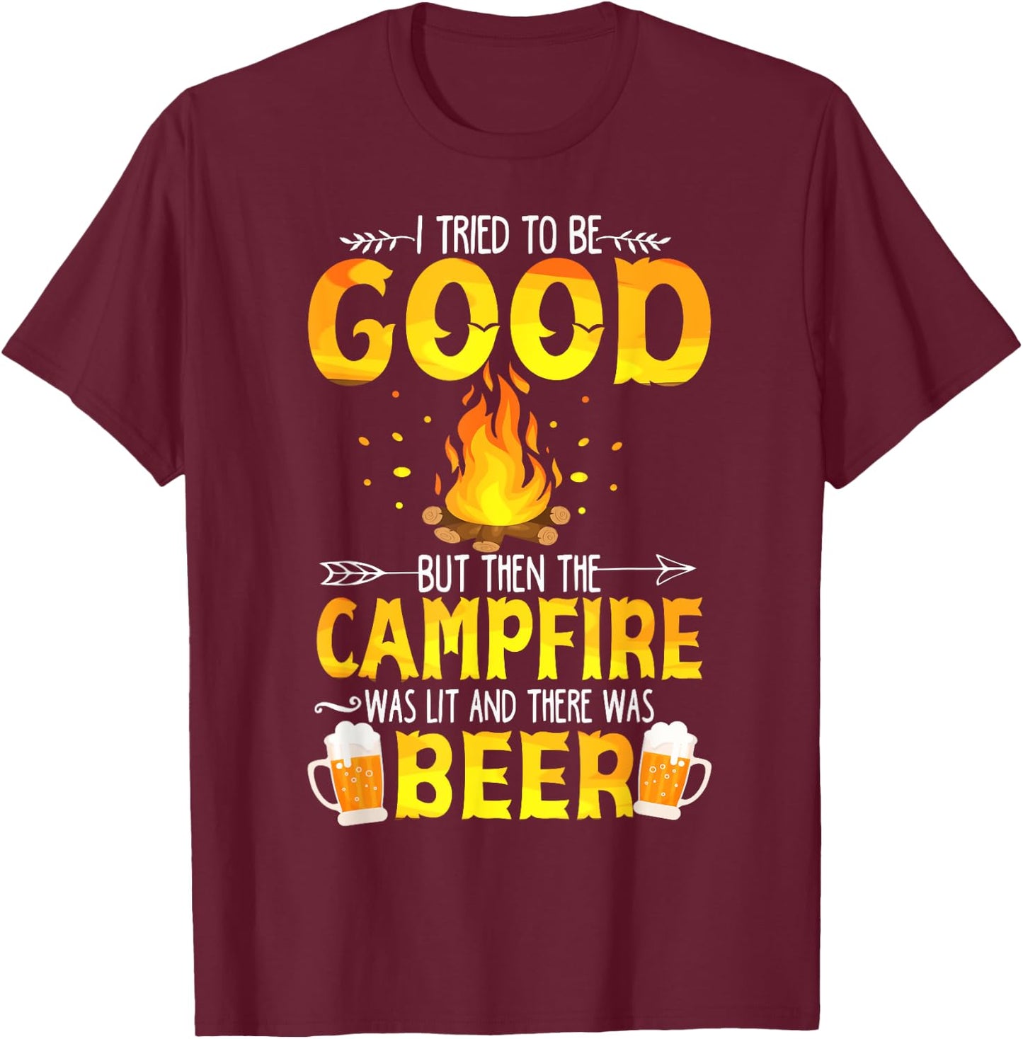 I Tried To Be Good But The Campfire Was Lit & There Was Beer T-Shirt - T-Shirt | Maroon