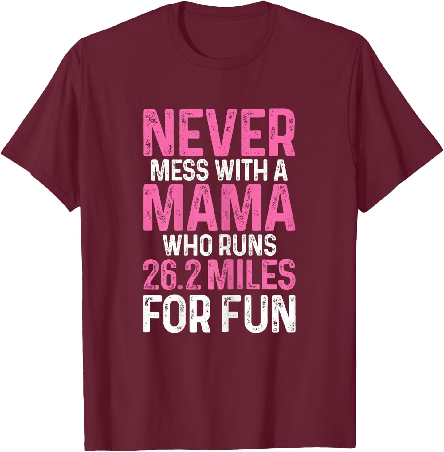 Marathon Mom Never Mess With A Mama Who Runs 26.2 Miles T-Shirt - T-Shirt | Maroon