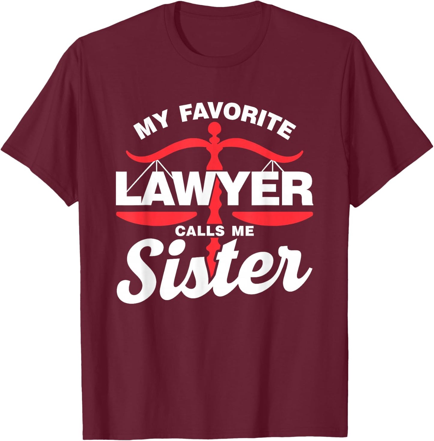 My Favourite Lawyer Calls Me Sister Lawyer T-Shirt - T-Shirt | Maroon