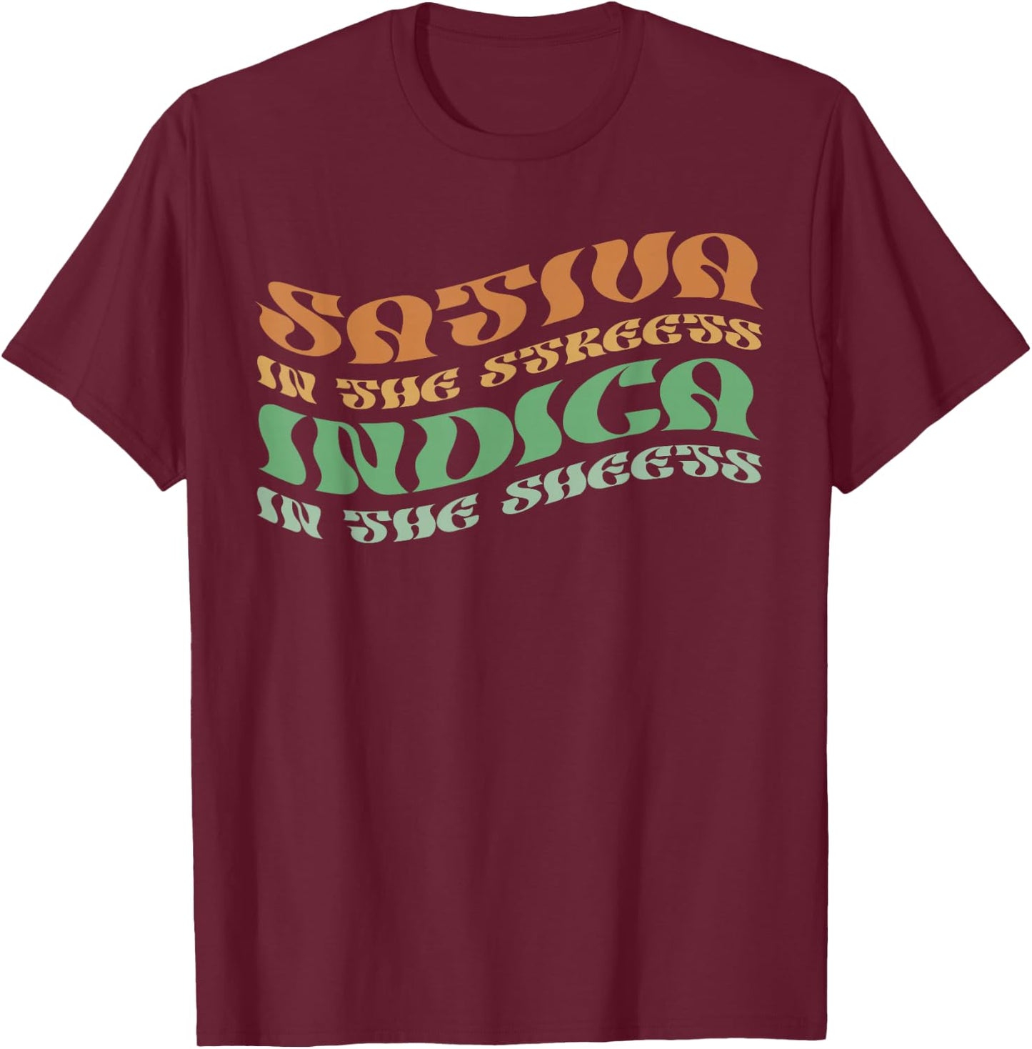 Sativa In The Streets Indica In The Sheets Psychedelic Style T-Shirt - T-Shirt | Maroon