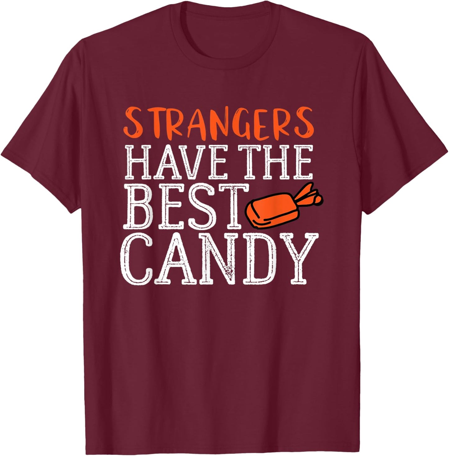 Funny Halloween Strangers Have the Best Candy Shirt T-Shirt - T-Shirt | Maroon