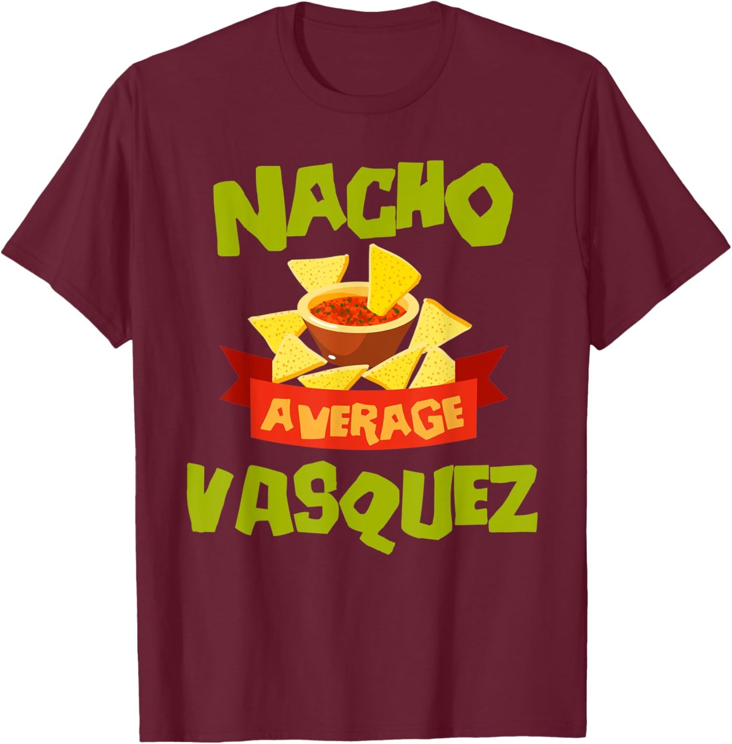 NACHO AVERAGE VASQUEZ Funny Birthday Personalized Surname T-Shirt - T-Shirt | Maroon