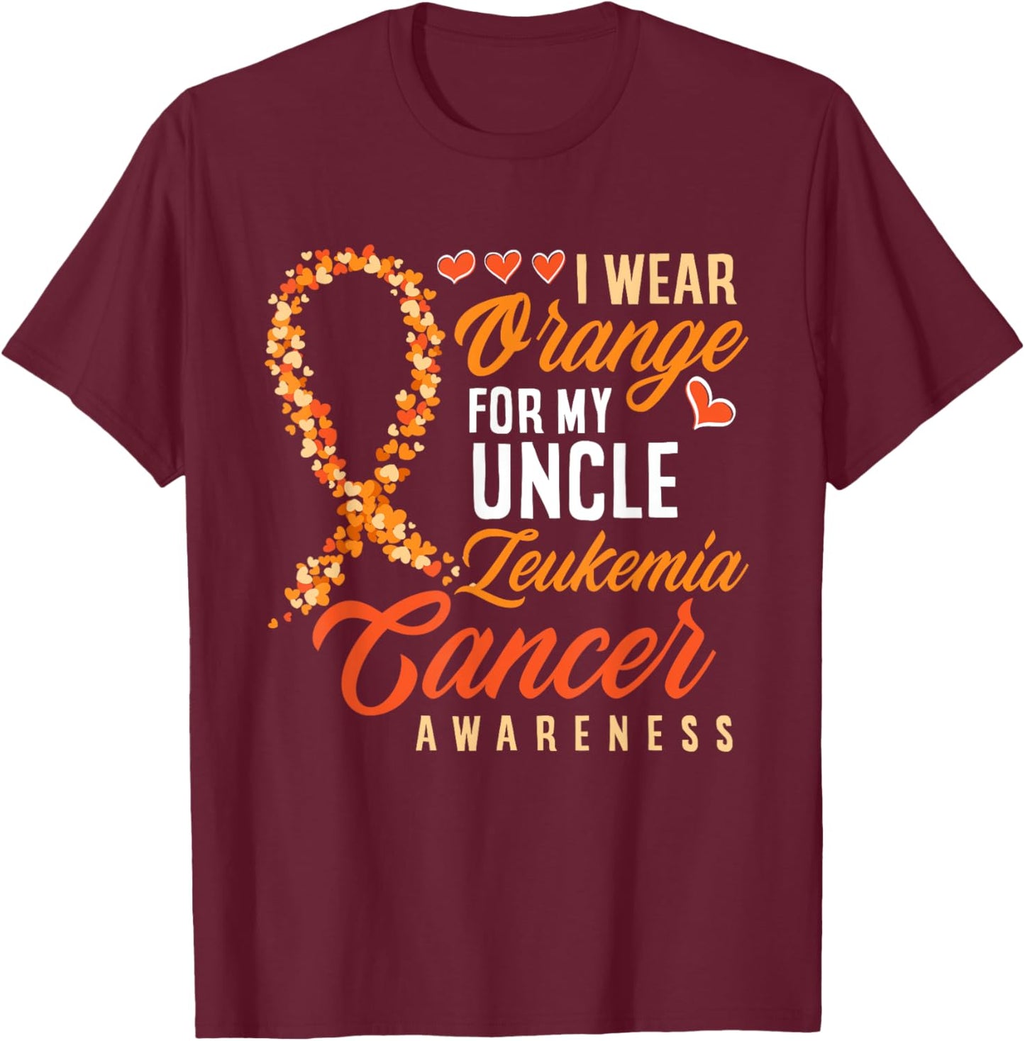 I Wear Orange For My Uncle Leukemia Cancer Awareness T-Shirt - T-Shirt | Maroon