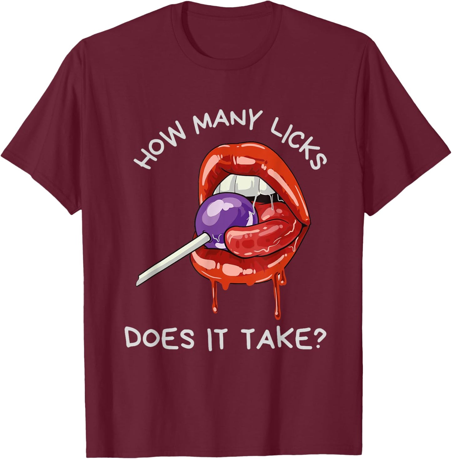 Sexy Suggestive Sucking Lips | HOW MANY LICKS DOES IT TAKE T-Shirt - T-Shirt | Maroon