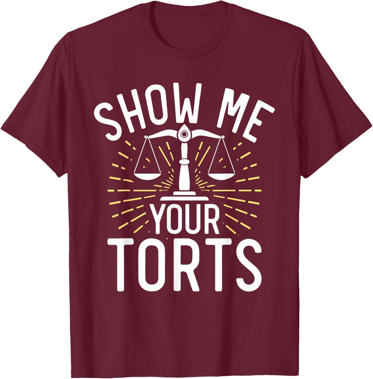 Show me your Torts funny Lawyer T-Shirt - T-Shirt | Maroon